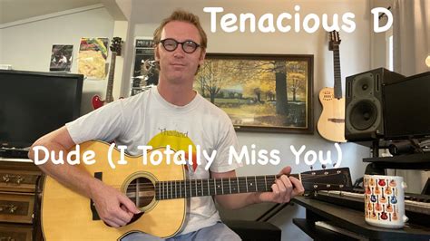 dude i totally miss you chords|Dude (I Totally Miss You) Chords by Tenacious D .